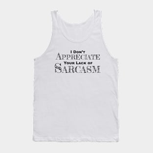 I Don't Appreciate Your Lack Of Sarcasm - Funny Satire - Humor Tank Top